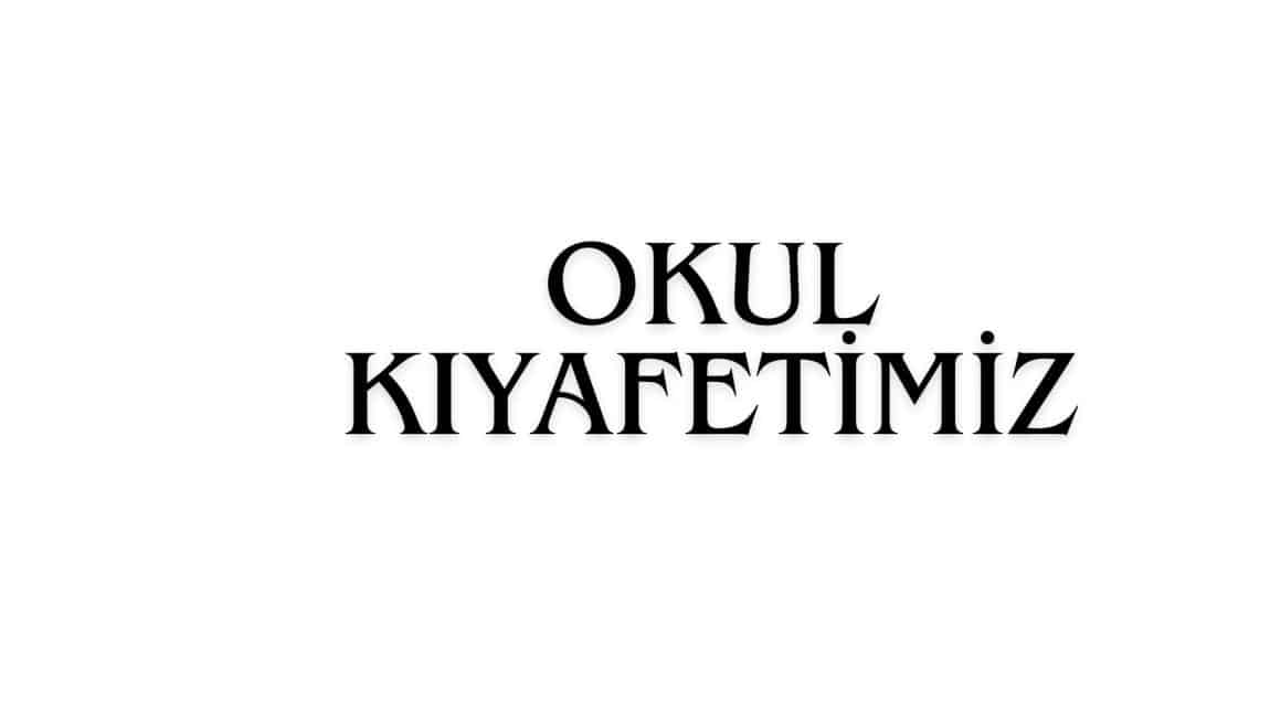 OKUL KIYAFETİMİZ